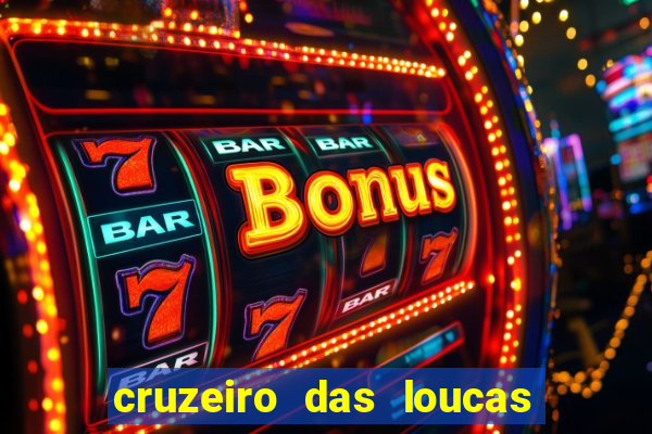 cruzeiro das loucas onde assistir